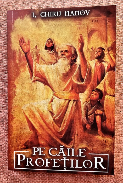 Pe caile profetilor. Editura Paul Editions, 2021 - I. Chiru Nanov