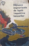 MIJLOACE IMPROVIZATE DE LUPTA IMPOTRIVA TANCURILOR-DORIN DIMITRIU, ION MARINESCU-250243