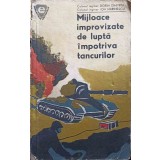 MIJLOACE IMPROVIZATE DE LUPTA IMPOTRIVA TANCURILOR-DORIN DIMITRIU, ION MARINESCU-250243