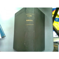 PETROLUL. STUDIU FIZIC, CHIMIC GEOLOGIC, TECHNOLOGIC SI ECONOMIC - EMIL SEVERIN