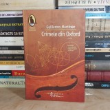 GUILLERMO MARTINEZ - CRIMELE DIN OXFORD ( ROMAN ) , HUMANITAS , 2007 *