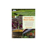 Beyond the Root Cellar: The Market Gardener's Guide to Growing and Storing Vegetables for Off-Season Sales and Food Security