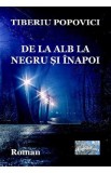 De la alb la negru si inapoi - Tiberiu Popovici