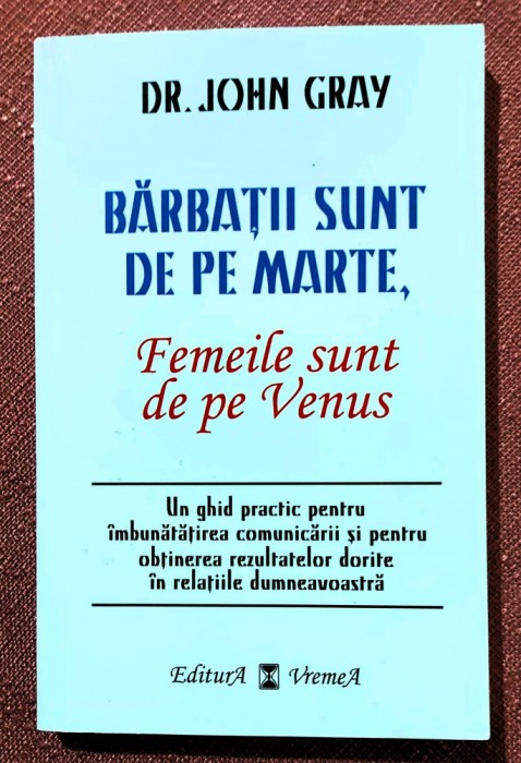 Barbatii sunt de pe Marte, femeile sunt de pe Venus. Editura Vremea, 2014 - John Gray
