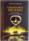 URMATORUL DECENIU , DE UNDE VENIM...SI INCOTRO NE INDREPTAM de GEORGE FRIEDMAN , 2011 , ATENTIE INTENS SUBLINIATA