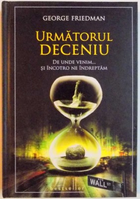 URMATORUL DECENIU , DE UNDE VENIM...SI INCOTRO NE INDREPTAM de GEORGE FRIEDMAN , 2011 , ATENTIE INTENS SUBLINIATA foto