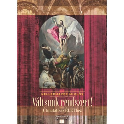 V&amp;aacute;ltsunk rendszert! - &amp;Uacute;tmutat&amp;oacute; az &amp;Eacute;LEThez - Kellermayer Mikl&amp;oacute;s foto