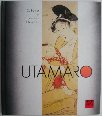 Kitagawa Utamaro &amp;ndash; Catherine et Kimihito Okuyama (editie in limba franceza) foto