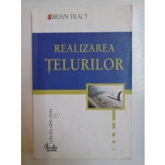 REALIZAREA TELURILOR de BRIAN TRACY , 2005