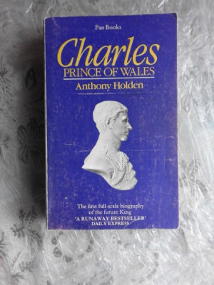 CHARLES, PRINCE OF WALES - ANTHONY HOLDEN (CARTE IN LIMBA ENGLEZA) foto
