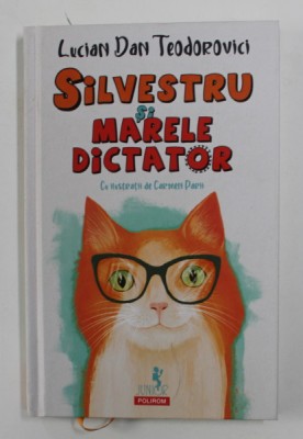 SILVESTRU SI MARELE DICTATOR de LUCIAN DAN TEODOROVICI , cu ilustratii de CARMEN PARII , 2020 foto