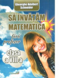 Sa invatam matematica fara profesor. Clasa a VIII-a