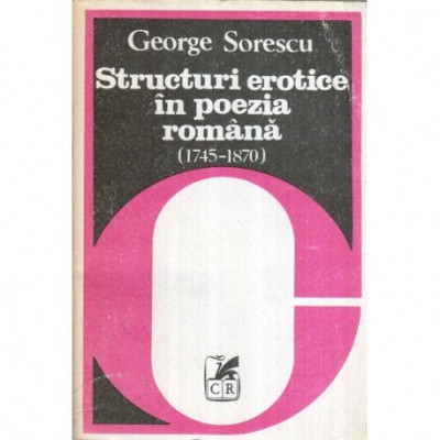 George Sorescu - Structuri erotice in poezia romana (1745-1870) - 119271 foto