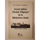 Ion Benone Petrescu - Liceul Militar &quot;Nicolae Filipescu&quot; de la M&acirc;năstirea Dealu 1912-1940 (1948)