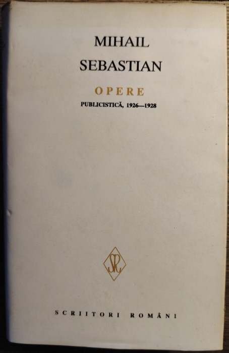 Mihail Sebastian - Opere I. Publicistica, 1926-1928