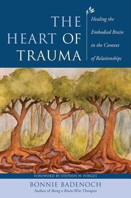 The Heart of Trauma: Healing the Embodied Brain in the Context of Relationships foto