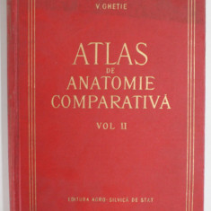 ATLAS DE ANATOMIE COMPARATIVA de Dr. VASILE GHETIE in colaborare cu Dr. EUGEN PASTEA , VOLUMUL II , 1958 , CONTINE DEDICATIA LUI V. GHETIE *, ATLA