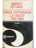 Imreh Istvan - Viata cotidiana la Secui 1750-1850 (Editia: 1982)