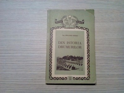 DIN ISTORIA DRUMURILOR - Rolland Eminet - Bucuresti, 1957, 194 p. foto