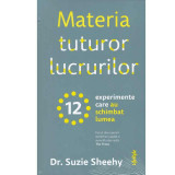 Suzie Sheehy - Materia tuturor lucrurilor. 12 experimente care au schimbat lumea - 134234