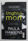 UNGHIUL MORT , NU STII NICIODATA DE UNDE TE LOVESTE ... de PAULA HAWKINS , 2022 *MIC DEFECT COPERTA