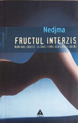 FRUCTUL INTERZIS. ROMANUL EROTIC AL UNEI FEMEI DIN LUMEA ARABA-NEDJMA foto