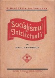C8757N Socialismul și intelectualii de Paul Lafargue &icirc;n rom&acirc;nește de Iosif Nădejde cu un portret biografic și cuv&acirc;nt introductiv de C Titel Petrescu