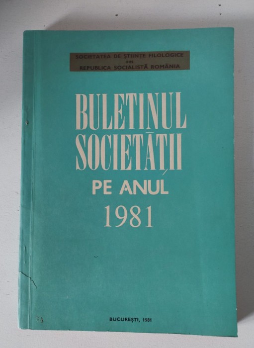 Societatea de stiinte filologice din R.S.R. - Buletinul societatii pe anul 1981
