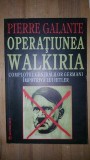 Operatiunea Walkiria. Complotul generalilor germani impotriva lui Hitler- Pierre Galante