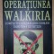 Operatiunea Walkiria. Complotul generalilor germani impotriva lui Hitler- Pierre Galante