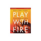 Play with Fire Study Guide: Discovering Fierce Faith, Unquenchable Passion and a Life-Giving God