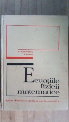 Ecuatiile fizicii matematice- N.Teodorescu, V.Olariu foto