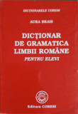 DICTIONAR DE GRAMATICA LIMBII ROMANE PENTRU ELEVI-AURA BRAIS