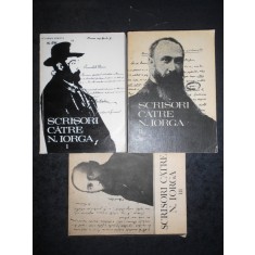 SCRISORI CATRE NICOLAE IORGA. STUDII SI DOCUMENTE 3 volume