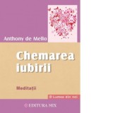 Chemarea iubirii. Meditatii - Anthony de Mello