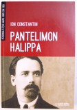 PANTELIMON HALIPPA de ION CONSTANTIN , SERIA " PERSONALITATILE MARII UNIRI DIN 1918 " , 2016