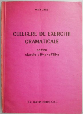 Culegere de exercitii gramaticale pentru clasele a IV-a &amp;ndash; a VIII-a &amp;ndash; Olga Chitu foto
