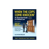 When the Cops Come Knockin': An Illustrated Guide to Criminal Law 2nd Edition Premium Edition