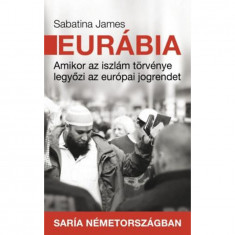 Eurábia - Amikor az iszlám törvénye legyőzi az európai jogrendet - Sabatina James