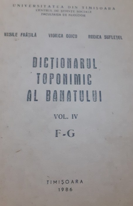 DICTIONARUL TOPONIMIC AL BANATULUI,VOLUMELE 3-4 D-E,F-G 1986,BANAT !!!!!