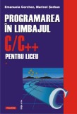 Programarea &icirc;n limbajul C/C++ pentru liceu (Vol. 1) - Paperback brosat - Emanuela Cerchez, Marinel Şerban - Polirom