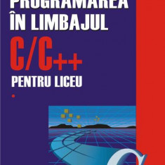 Programarea în limbajul C/C++ pentru liceu (Vol. 1) - Paperback brosat - Emanuela Cerchez, Marinel Şerban - Polirom