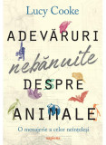 Cumpara ieftin Adevaruri Nebanuite Despre Animale, Lucy Cooke - Editura Art