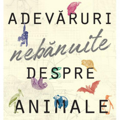 Adevaruri Nebanuite Despre Animale, Lucy Cooke - Editura Art