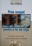 PREA OCUPAT PENTRU A NU MA RUGA. DOMOLIREA RITMULUI VIETII PENTRU A PETRECE TIMP CU DUMNEZEU-BILL HYBELS-247432