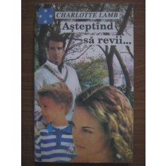 Charlotte Lamb - Asteptand sa revii