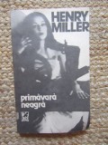 Primavara Neagra - Henry Miller, Cartea Romaneasca 1990, Roman, Beletristica