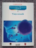 VIATA SEXUALA - LAROUSSE. ENCICLOPEDIA MEDICALA A FAMILIEI, 2011, 188 p stare fb