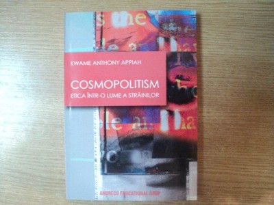 COSMOPOLITISM , ETICA INTR - O LUME A STRAINILOR de KWAME ANTHONY APPIAH foto