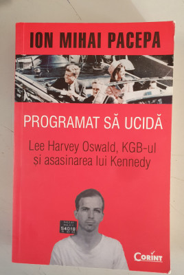 Ion Mihai Pacepa - Programat sa ucida. Lee Harvey Oswald, KGB-ul si asasinarea foto